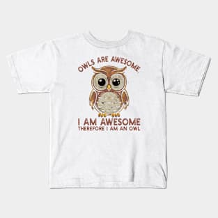 Owls are awesome, I am awesome Therefore I am an owl Kids T-Shirt